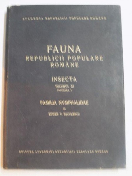 FAUNA REPUBLICII POPULARE ROMANE , INSECTA , VOL. XI , FASCICULA 7 , FAMILIA NYMPHALIDE de EUGEN V. NICULESCU , 1965
