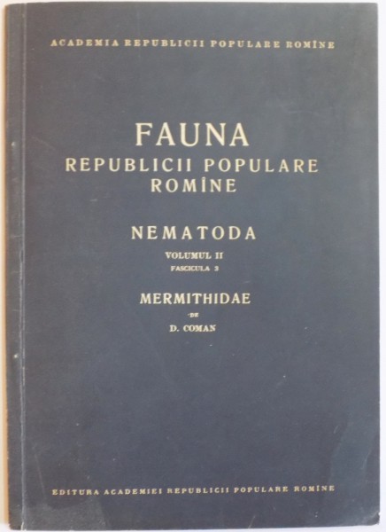 FAUNA REPUBLICII POPULARE ROMANE, NEMATODA, VOL II, FAS. 3: MERMITHIDAE de D. COMAN  1961