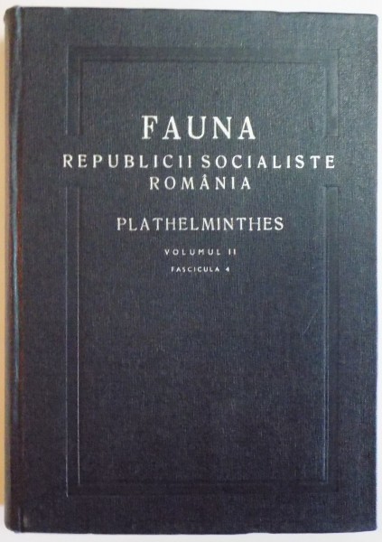 FAUNA REPUBLICII POPULARE ROMANE, PLATHELMINTHES, VOL II, FAS. 4: TREMATODA de ELENA CHIRIAC, MARIA UDRESCU  1973
