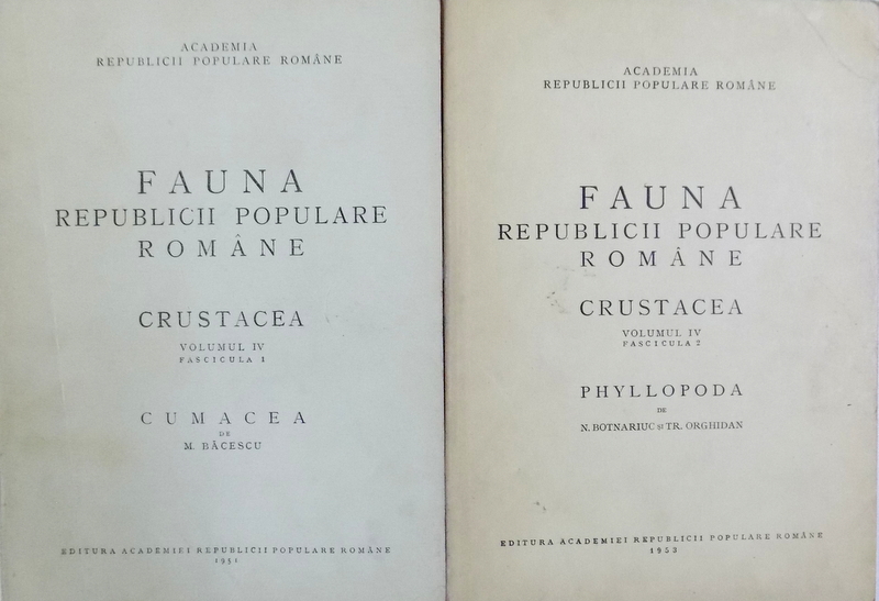FAUNA REPUBLICII POPULARE ROMANE  VOL. IV ( DOUA CARTI )  - CRUSTACEA , CUMACEA , PHYLLOPODA de M. BACESU si N. BOTNARIUC , TRAIAN ORGHIDAN , 1951 - 1953