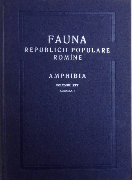 FAUNA REPUBLICII POPULARE ROMINE   - AMPHIBIA VOL. XIV , FASCICULA I ,  1960