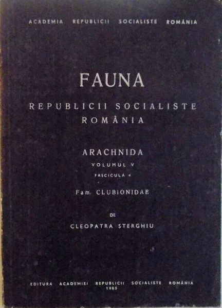 FAUNA REPUBLICII SOCIALISTE ROMANIA, ARACHNIDA, VOL. V, FASCICULA 4, FAM. CLUBIONIDAE de CLEOPATRA STERGHIU, 1985