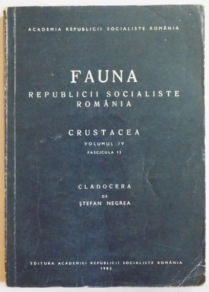 FAUNA REPUBLICII SOCIALISTE ROMANIA, CRUSTACEA, VOL. IV, FAS. 12 : CLADOCERA de STEFAN NEGREA  1983
