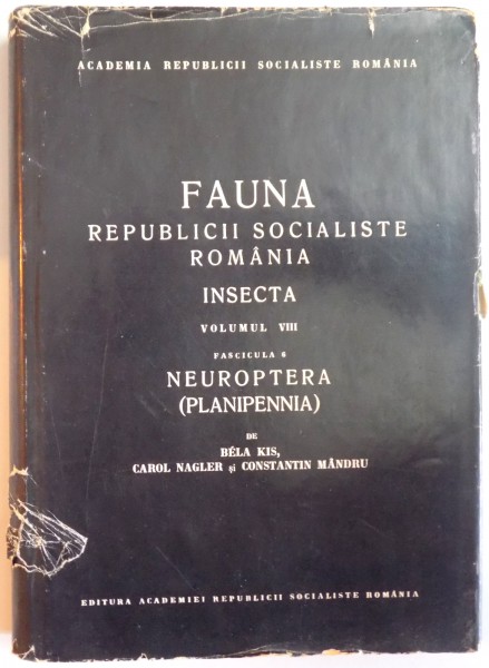 FAUNA REPUBLICII SOCIALISTE ROMANIA, INSECTA, VOL VIII, FAS. 6: NEUROPTERA (PLANIPENNIA) de BELA KIS, CAROL NAGLER, CONSTANTIN MANDRU  1970