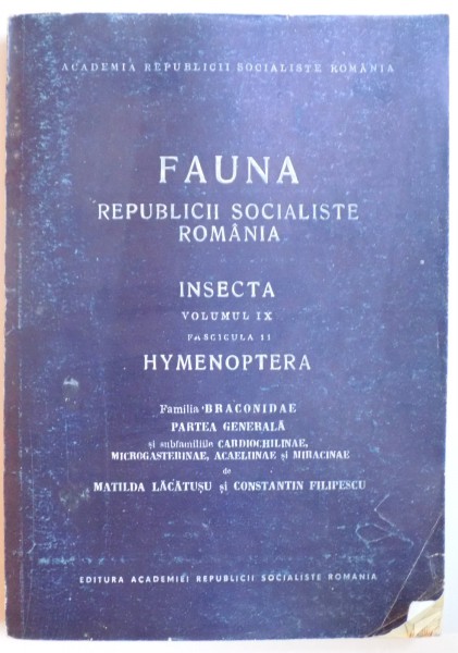 FAUNA REPUBLICII SOCIALISTE ROMANIA, INSECTA. VOLUMUL IX, FASCICULA 11: HYMENOPTERA de MATILDA LACATUSU , CONSTANTIN FILIPESCU  1989