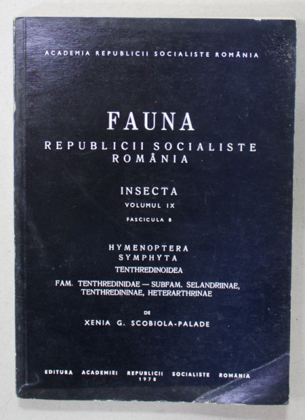 FAUNA REPUBLICII SOCIALISTE ROMANIA , INSECTA , VOLUMUL IX , FASCICULA 8  :  HYMENOPTERA SYMPHTA  de XENIA G. SCOBIOLA - PALADE  , 1978