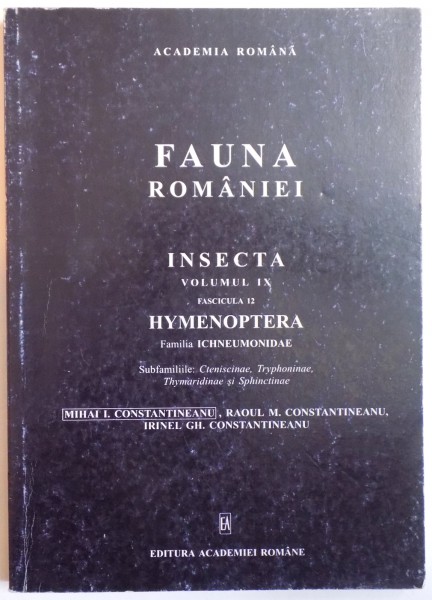 FAUNA ROMANIEI, INSECTA, VOL IX, FAS. 12: HYMENOPTERA, FAMILIA ICHNEUMONIDAE, SUGFAM. CTENISCIANE, TRYPHONINAE, THYMARIDIANAE SI SPHINCTINAE de MIHAI I. CONSTANTINEANU  2000