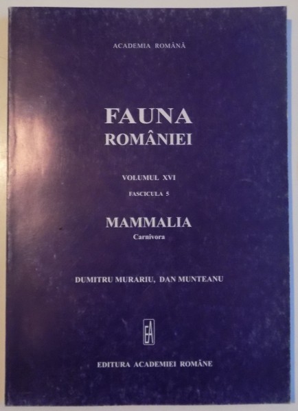 FAUNA ROMANIEI VOLUMUL XVI FASCICULA 5 , MAMMALIA CARNIVORA  , 2005