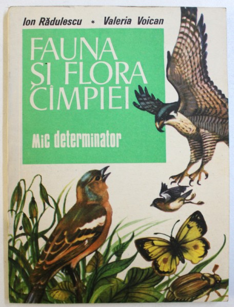 FAUNA SI FLORA CAMPIEI  - MIC DETERMINATOR de ION RADULESCU si VALERIA VOICAN , 1986