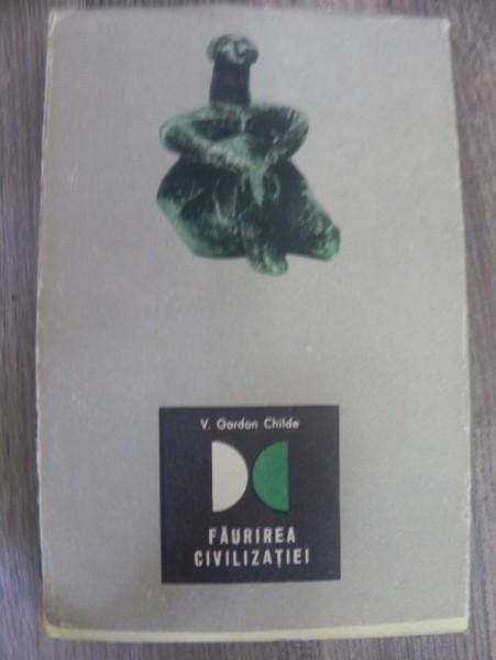 FAURIREA CIVILIZATIEI de V. GORDON CHILDE  1966