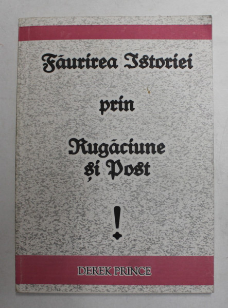 FAURIREA ISTORIEI PRIN RUGACIUNE SI POST de DEREK PRINCE , 1995