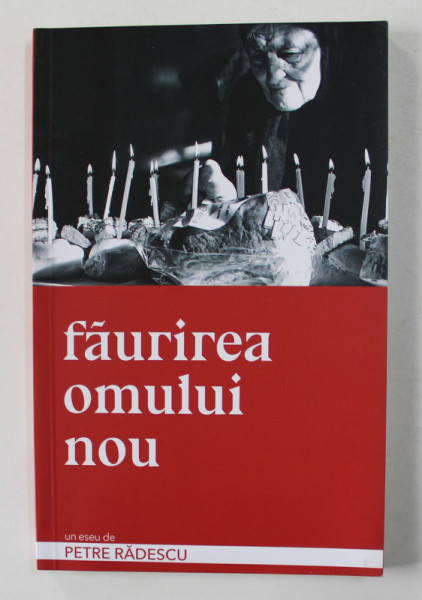 FAURIREA OMULUI NOU - un eseu de PETRE RADESCU , 2017