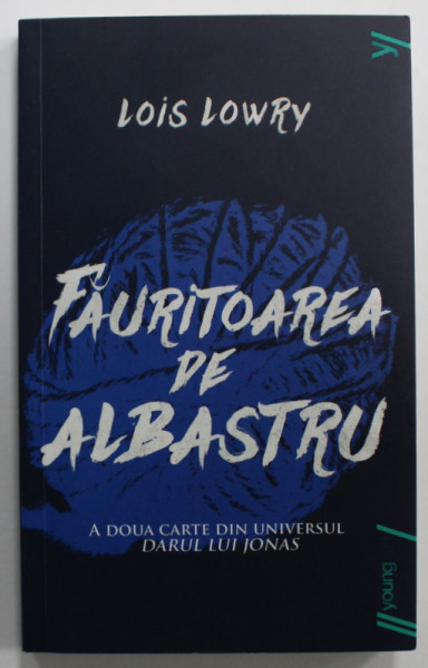 FAURITOAREA DE ALBASTRU de LOIS LOWRY , A DOUA CARTE DIN UNIVERSUL ' DARUL LUI JONAS ' , 2017