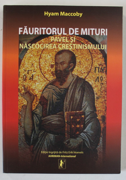 FAURITORUL DE MITURI , PAVEL SI NASCOCIREA CRESTINISMULUI de HYAM MACCOBY , 2013