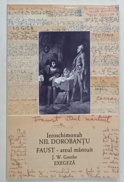 FAUST - ATEUL MANTUIT de  J.W. GOETHE , EXEGEZA de IEROSCHIMONAH NIL DOROBANTU , 2016