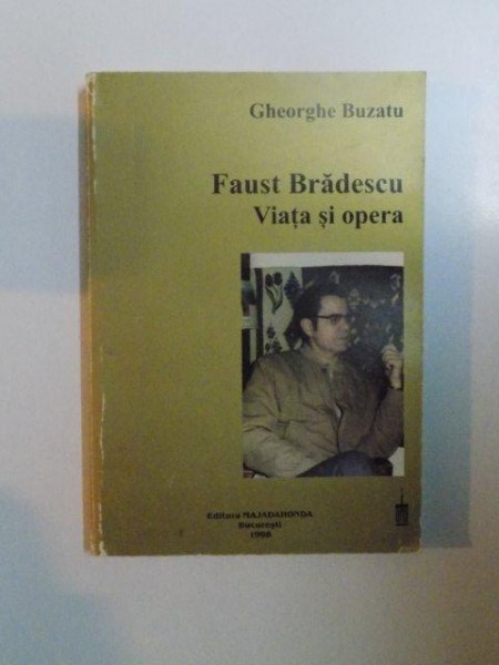 FAUST BRADESCU , VIATA SI OPERA de GHEORGHE BUZATU , 1998
