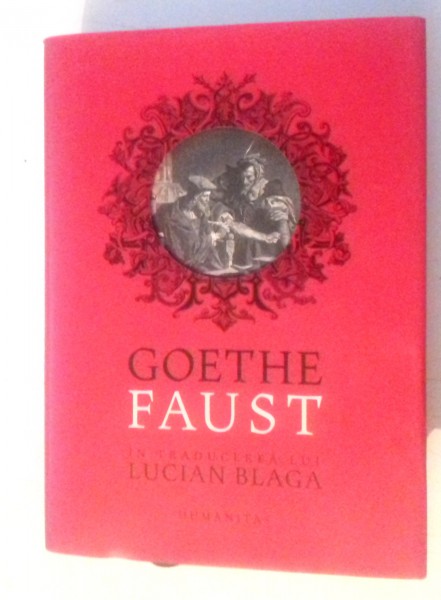 FAUST de JOHANN WOLFGANG GOETHE, TRADUCERE de LUCIAN BLAGA , 2017 , SUPRACOPERTA PREZINTA URME DE INDOIRE