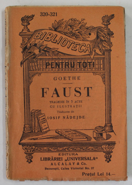 FAUST - TRAGEDIE IN CINCI ACTE CU ILUSTRATII - de GOETHE ,  COLECTIA &quot; BIBLIOTECA PENTRU TOTI &quot; , EDITE INTERBELICA