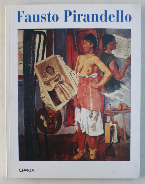 FAUSTO PIRANDELLO , &quot; LA VITA ATTUALE E LA FAVOLA ETERNA &quot; , 1999