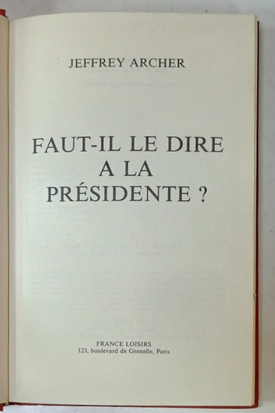 FAUT - IL LE DIRE A LA PRESIDENTE ? par JEFFREY ARCHER , 1986