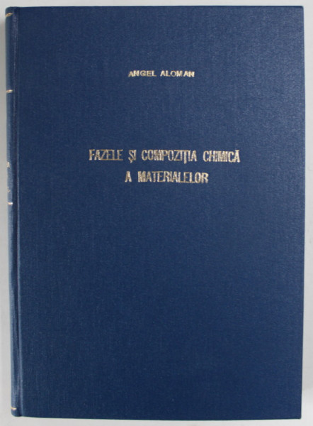FAZELE SI COMPOZITIA CHIMICA MATERIALELOR de ANGEL ALOMAN , 2001