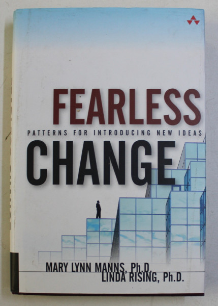 FEARLESS CHANGE - PATTERNS FOR INTRODUCING NEW IDEAS by MARY LYNN MANNS , LINDA RISING , 2005