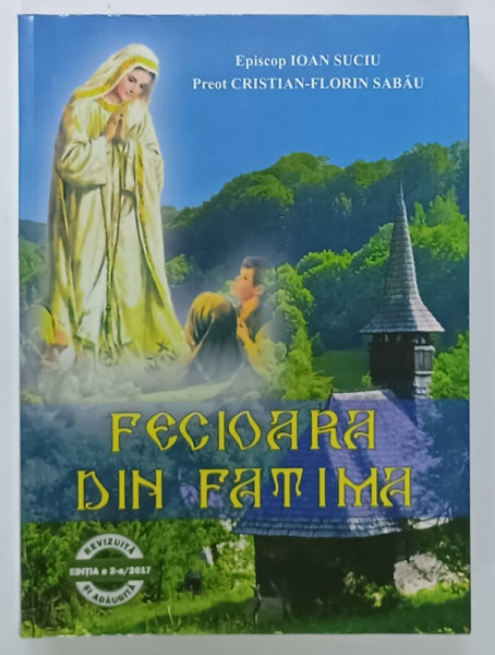 FECIOARA DIN FATIMA de EPISCOP  IOAN SUCIU si PREOT CRISTIAN - FLORIN SABAU , 2017