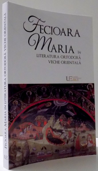 FECIOARA MARIA IN LITERATURA ORTODOXA VECHE ORIENTALA de REMUS RUS , 2017