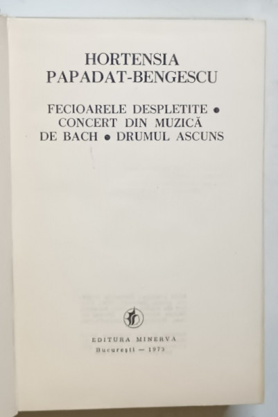 FECIOARELE DESPLETITE.CONCERT DIN MUZICA DE BACH. DRUMUL ASCUNS de HORTENSIA PAPADAT-BENGESCU 1975