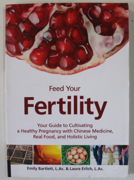 FEED YOUR FERTILITY by EMILY BARTLETT and LAURA ERLICH , ...HOLISTIC LIVING , 2015