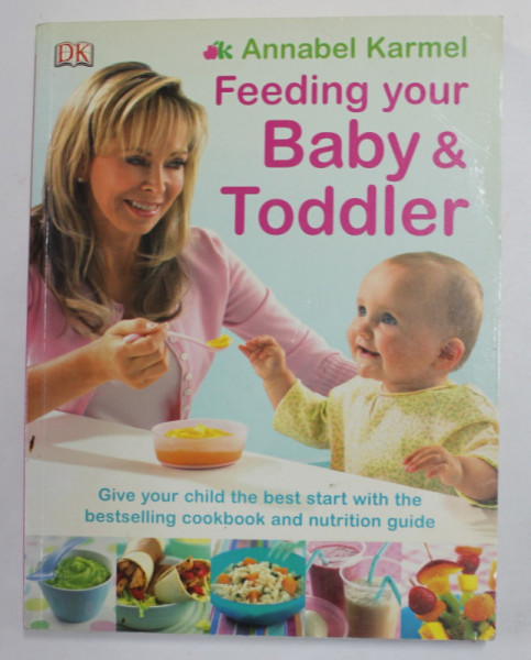 FEEDING YOUR BABY and TODDLER by ANNABEL KARMEL , THE COMPLETE COOKBOOK AND NUTRITION GUIDE , 2008