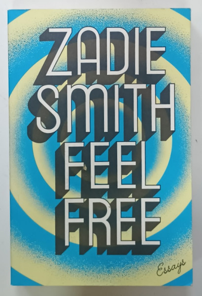 FEEL FREE by ZADIE SMITH , ESSAYS , 2018