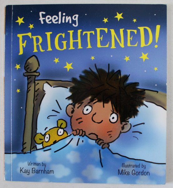FEELING FRIGHTENED ! by KAY BARNHAM , illustrated by MIKE GORDON , 2019