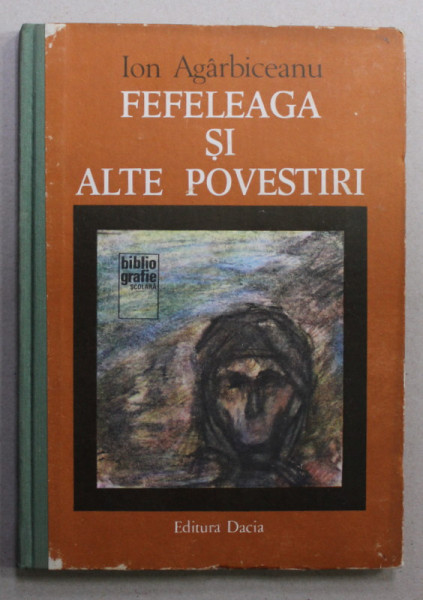 FEFELEAGA SI ALTE POVESTIRI de ION AGARBICEANU , coperta de ADRIANA MUNTEANU , 1981