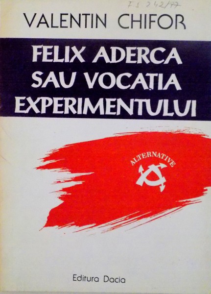 FELIX ADERCA SAU VOCATIA EXPERIMENTULUI de VALENTIN CHIFOR, 1996