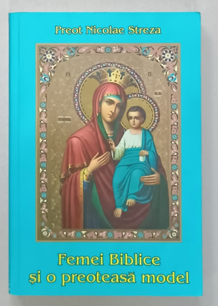 FEMEI BIBLICE SI O PREOTEASA MODEL de PREOT NICOLAE STREZA , ANII '2000
