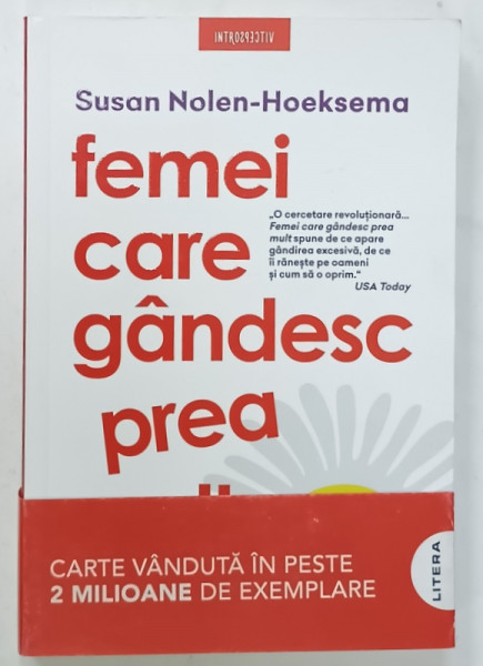 FEMEI CARE GANDESC PREA MULT de SUSAN NOLEN - HOEKSEMA , INVATA SA NU MAI DESPICI FIRUL IN PATRU SI SA TE BUCURI DE VIATA , 2024