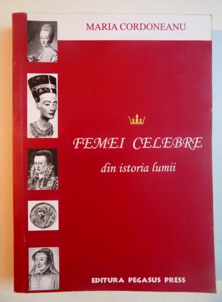 FEMEI CELEBRE DIN ISTORIA LUMI de MARIA CORDONEANU , 2004