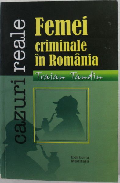 FEMEI CRIMINALE IN ROMANIA de TRAIAN TANDIN  2008