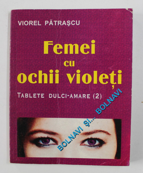 FEMEI CU OCHII VIOLETI - TABLETE DULCI - AMARE , VOLUMUL II de VIOREL PATRASCU , 1999