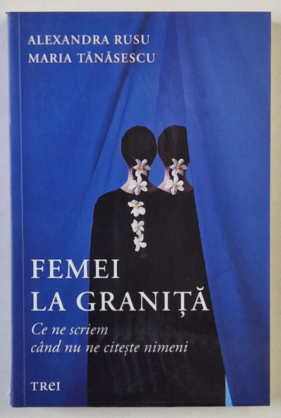 FEMEI LA GRANITA , CE NE SCRIEM CAND NU NE CITESTE NIMENI de ALEXANDRA RUSU si MARIA TANASESCU , 2024