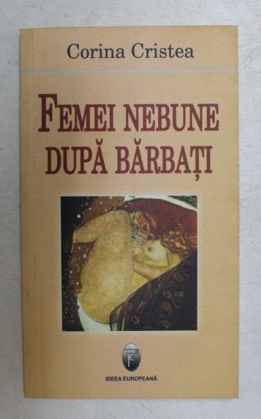 FEMEI NEBUNE DUPA BARBATI de CORINA CRISTEA , 2007