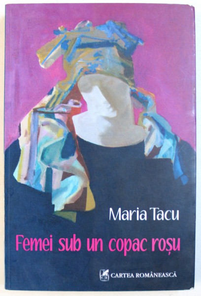 FEMEI SUB UN COPAC ROSU - ROMAN de MARIA TACU , 2008