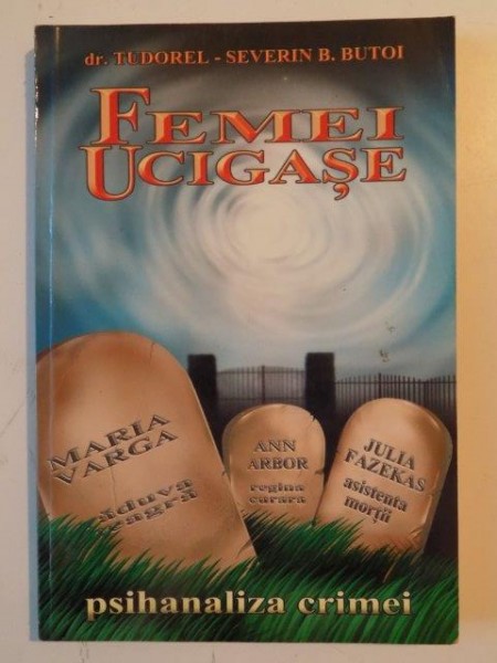 FEMEI UCIGASE , PSIHANALIZA CRIMEI de TUDOREL SEVERIN B. BUTOI 2003