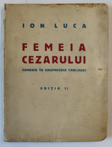 FEMEIA CEZARULUI , COMEDIE IN UNSPREZECE TABLOURI de ION LUCA , 1940 , DEDICATIE *