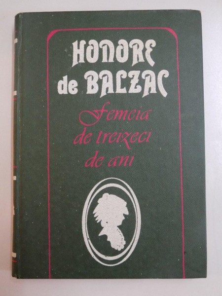 FEMEIA DE TREIZECI DE ANI , ISTORIA MARIRII SI DECADERII LUI PESAR BIROTTEAU , HONORE DE BALZAC , CHISINAU 1993