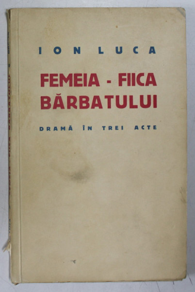 FEMEIA - FIICA BARBATULUI  - DRAMA IN TREI ACTE de ION LUCA , 1938