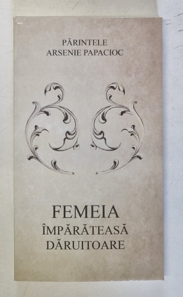 FEMEIA , IMPARATEASA DARUITOARE de ARSENIE PAPACIOC , 2025
