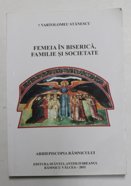 FEMEIA IN BISERICA , FAMILIE SI SOCIETATE de VARTOLOMEU STANESCU , 2011