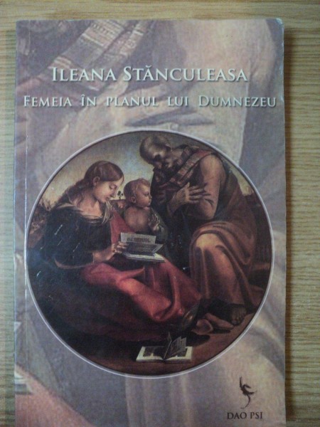 FEMEIA IN PLANUL LUI DUMNEZEU de ILEANA STANCULEASA , 2010